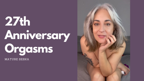 27th Anniversary Orgasms