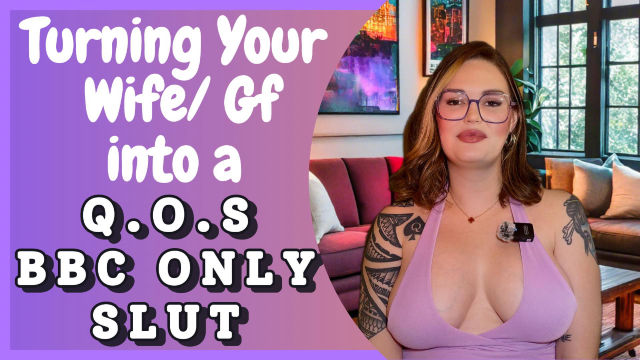 Turning Your Wife Into A QOS BBC ONLY SLUT
