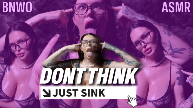 DONT THINK. JUST SINK. BNWO ASMR