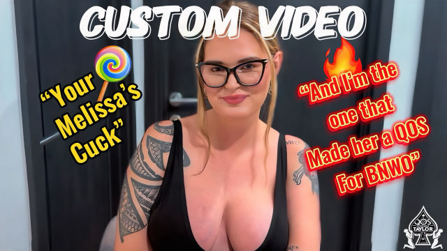 YOUR MELISSA'S CUCK : I MADE MELISSA A QOS : CUSTOM VIDEO