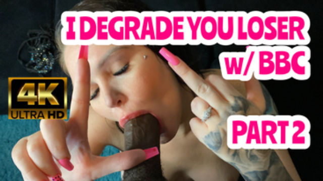 PART 2: I Degrade You Loser While Fucked By BBC