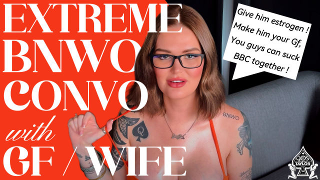 Extreme BNWO Convo With Your GF/WIFE
